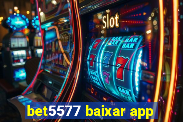 bet5577 baixar app